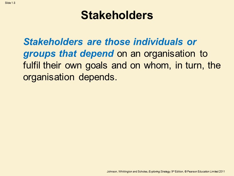 Stakeholders  Stakeholders are those individuals or groups that depend on an organisation to